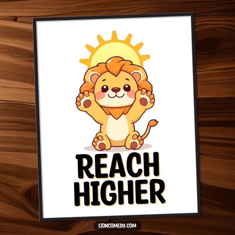 Funny Lion Sun Poster depicting a kawaii lion stretching its paws upwards towards a bright sun, perfect for positive wall art.